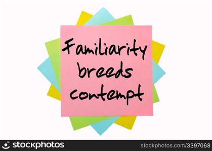 "text " Familiarity breeds contempt " written by hand font on bunch of colored sticky notes"