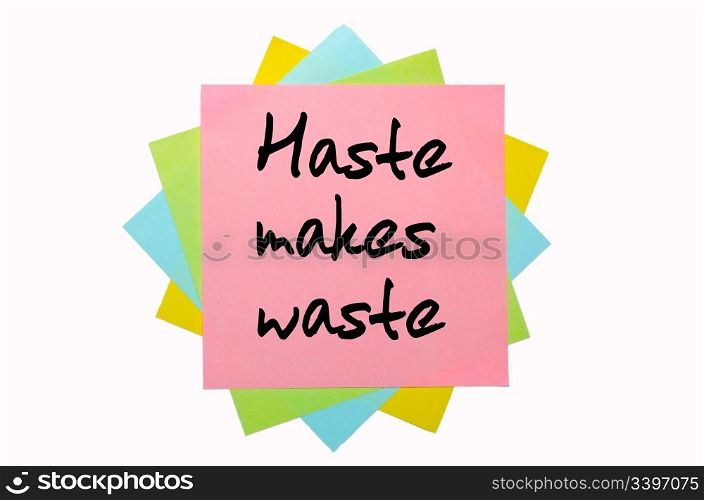 "text " Haste makes waste " written by hand font on bunch of colored sticky notes"