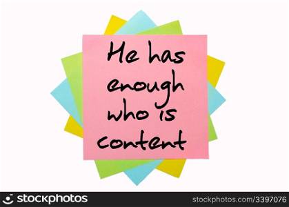 "text " He has enough who is content " written by hand font on bunch of colored sticky notes"