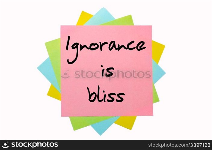 "text " Ignorance is bliss " written by hand font on bunch of colored sticky notes"