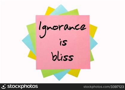 "text " Ignorance is bliss " written by hand font on bunch of colored sticky notes"