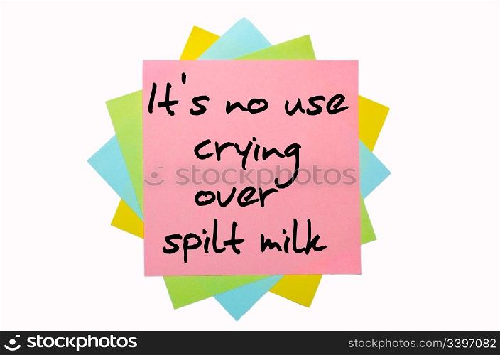 "text " It&rsquo;s no use crying over spilt milk " written by hand font on bunch of colored sticky notes"