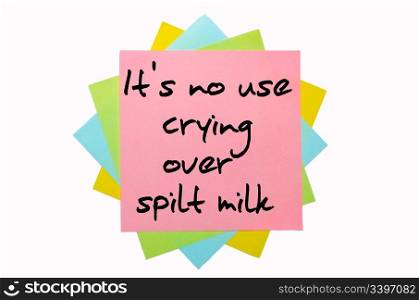 "text " It&rsquo;s no use crying over spilt milk " written by hand font on bunch of colored sticky notes"
