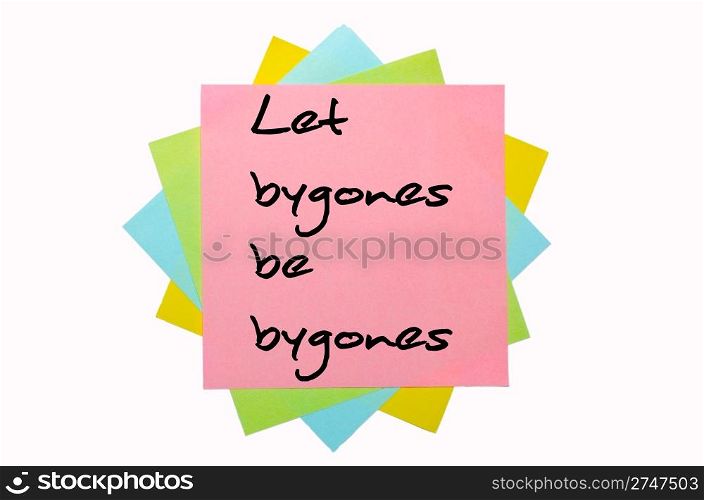 "text "Let bygones be bygones" written by hand font on bunch of colored sticky notes"