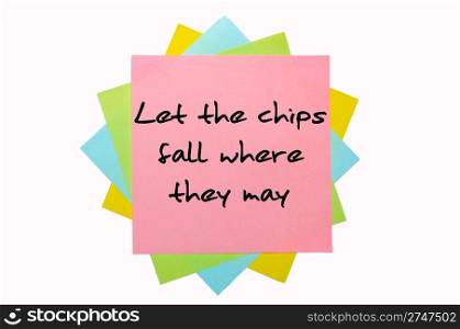 "text "Let the chips fall where they may" written by hand font on bunch of colored sticky notes"