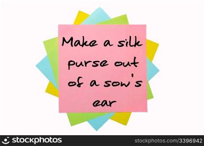 "text "Make a silk purse out of a sow&rsquo;s ear" written by hand font on bunch of colored sticky notes"