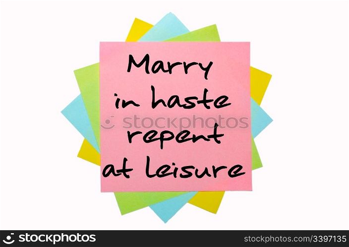 "text "Marry in haste, repent at leisure" written by hand font on bunch of colored sticky notes"