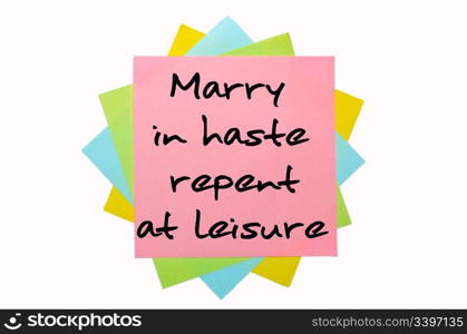 "text "Marry in haste, repent at leisure" written by hand font on bunch of colored sticky notes"