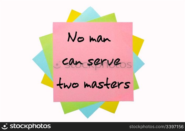 "text " No man can serve two masters " written by hand font on bunch of colored sticky notes"