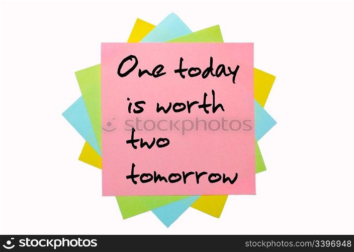 "text " One today is worth two tomorrow " written by hand font on bunch of colored sticky notes"