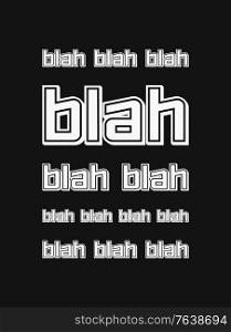 The blah, blah, blah quote. Nonsense speaking concept, empty words. Funny text art illustration, minimalist lettering composition. Seamless pattern background. Trendy typography design for printing.