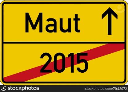 The German word for toll and the year 2015 (Maut and 2015) on a road sign
