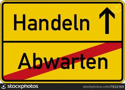 The German words for wait and act (abwarten and handeln) on a road sign