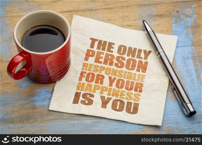 The only person responsible for your happiness is you - word abstract on a napkin with a cup of coffee
