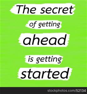 The secret of getting ahead is getting started.Creative Inspiring Motivation Quote Concept Black Word On Green Lemon wood Background.