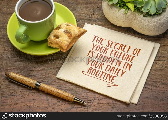 the secret of your future is hidden in your daily routine - inspirational handwriting on a napkin with a cup of coffee, lifestyle and personal development concept