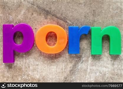 The word Porn spelled out by colorful plastic letters