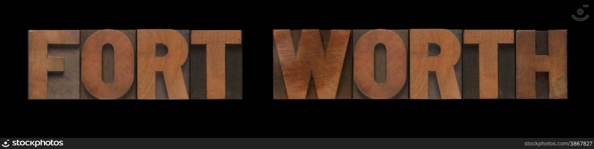 the words Fort Worth in old letterpress wood type