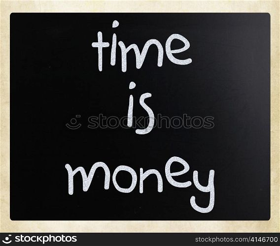 ""Time is money" handwritten with white chalk on a blackboard"