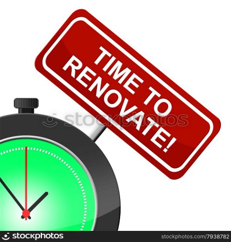 Time To Renovate Representing Make Over And Rebuild