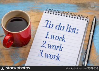 To do list in notebook - work, handwriting in a spiral notebook with a cup of coffee, overworking concept