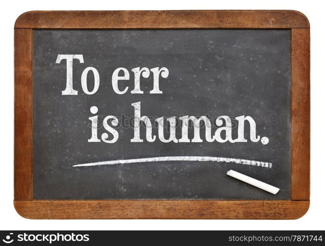 to err is human - a quote by English writer Alexander Pope - text on a vintage slate blackboard