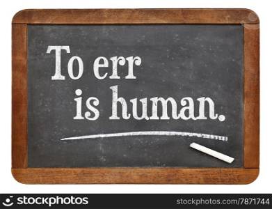 to err is human - a quote by English writer Alexander Pope - text on a vintage slate blackboard
