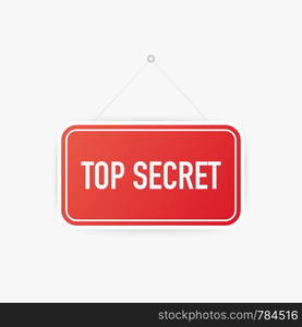 Top secret hanging sign on white background. Sign for door. Vector stock illustration.