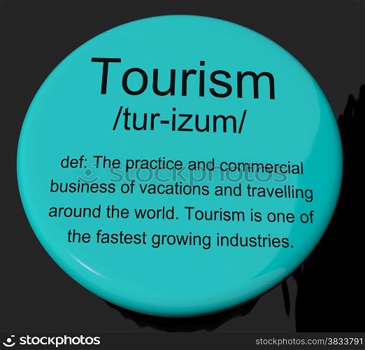 Tourism Definition Button Showing Traveling Vacations And Holidays. Tourism Definition Button Shows Traveling Vacations And Holidays
