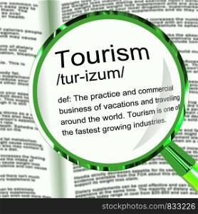 Tourism definition meaning on holiday and having a break. A few days off to visit the beach or tourist attractions - 3d illustration. Tourism Definition Magnifier Showing Traveling Vacations And Holidays