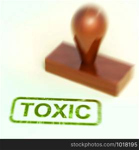Toxic stamp means poisonous deadly and harmful. Dangerous from radiation or hazardous material - 3d illustration. Toxic Stamp Shows Poisonous And Noxious Substances