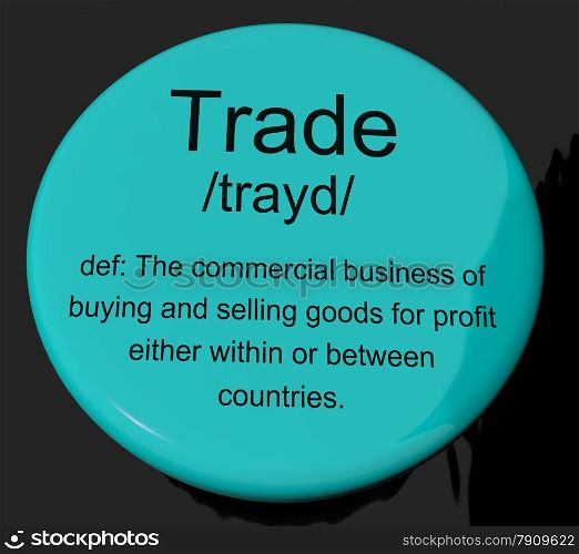 Trade Definition Button Showing Import And Export Of Goods. Trade Definition Button Shows Import And Export Of Goods