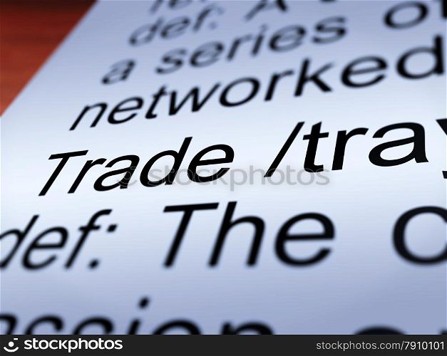 Trade Definition Closeup Showing Import And Export. Trade Definition Closeup Shows Import And Export Of Goods