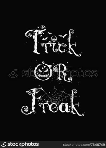 Trick or freak, funny text art illustration with different halloween symbols as jack o&rsquo;lantern, skull, bats and spider web isolated on dark background. Scary conceptual typography design for printing.