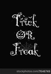 Trick or freak, funny text art illustration with different halloween symbols as jack o&rsquo;lantern, skull, bats and spider web isolated on dark background. Scary conceptual typography design for printing.