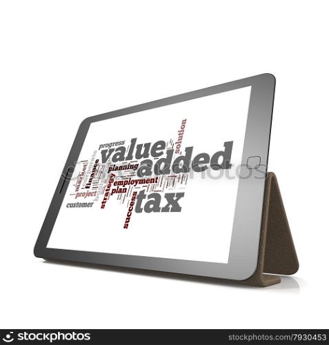 Value added tax word cloud on tablet image with hi-res rendered artwork that could be used for any graphic design.. Value added tax word cloud on tablet