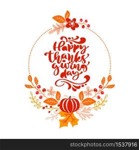 Vector frame autumn bouquet wreath. Orange leaves, berries and pumpkin with calligraphic text Happy Thanksgiving Day.. Vector frame autumn bouquet wreath. Orange leaves, berries and pumpkin with calligraphic text Happy Thanksgiving Day