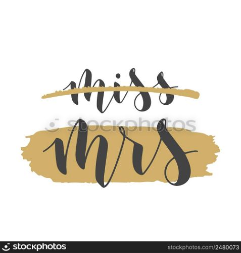 Vector illustration. Handwritten Lettering of Miss to Mrs. Template for Banner, Greeting Card, Postcard, Wedding Invitation, Poster or Sticker. Objects Isolated on White Background.. Handwritten Lettering of Miss to Mrs. Vector illustration.