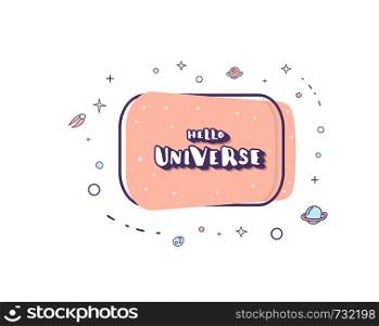 Vector quote of Hello Universe with decoration. Handwritten lettering badge.