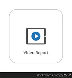 Video Report Icon. Business Concept. Flat Design. Isolated Illustration.. Video Report Icon. Business Concept. Flat Design.