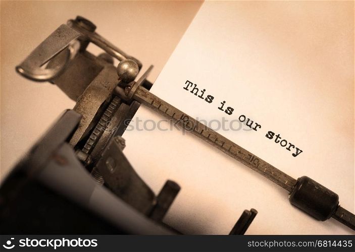 Vintage inscription made by old typewriter, Our story...