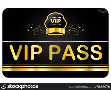 Vip Pass Meaning Very Important Person And Eminence Important