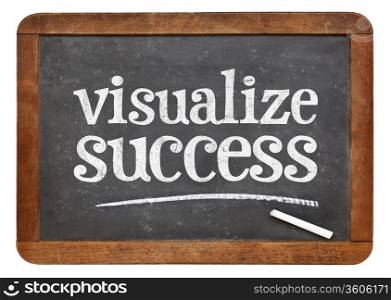 visualize success advice - white chalk text on a vintage slate blackboard