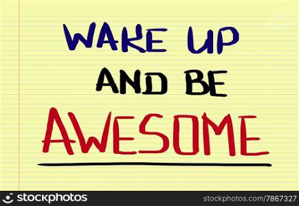Wake Up And Be Awesome Concept