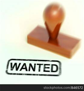 Wanted stamp means seeking or searching for something. On the hunt for a criminal - 3d illustration. Wanted Rubber Stamp Shows Needed Required Or Seeking