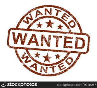 Wanted Stamp Shows Needed Required Or Seeking. Wanted Stamp Showing Needed Required Or Seeking