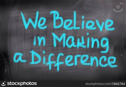 We Believe In Making A Difference Concept
