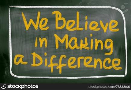 We Believe In Making A Difference Concept