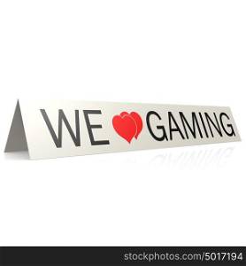 We love gaming