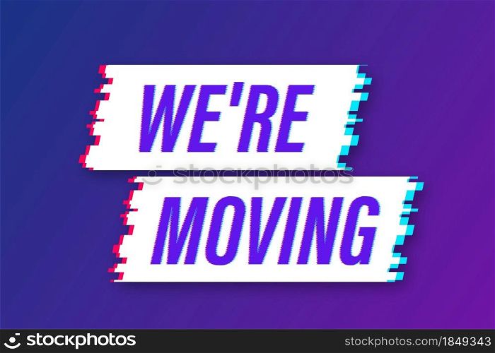 We&rsquo;re moving glitch icon badge. Ready for use in web or print design. Vector stock illustration. We&rsquo;re moving glitch icon badge. Ready for use in web or print design. Vector stock illustration.